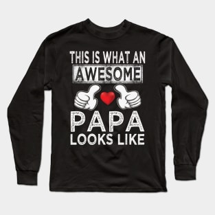 fathers day this is what an awesome papa looks like Long Sleeve T-Shirt